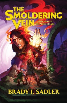 The Smoldering Vein: Book Three of The Malice of Light by Sadler, Brady J.