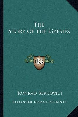 The Story of the Gypsies by Bercovici, Konrad