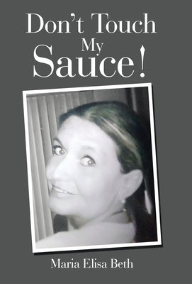 Don't Touch My Sauce! by Beth, Maria Elisa