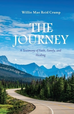 The Journey: A Testimony of Faith, Family, and Healing by Reid Crump, Willie Mae