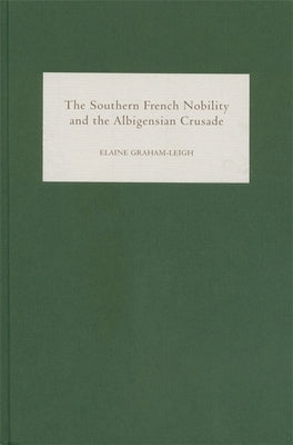 The Southern French Nobility and the Albigensian Crusade by Graham-Leigh, Elaine