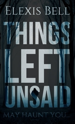 Things Left Unsaid by Bell, Elexis