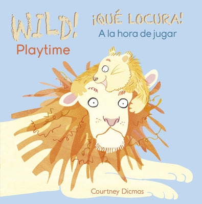Wild! Playtime/¡Qué Locura! a la Hora de Jugar by Dicmas, Courtney