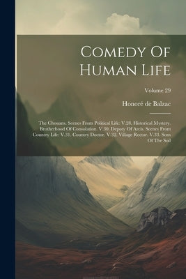 Comedy Of Human Life: The Chouans. Scenes From Political Life: V.28. Historical Mystery. Brotherhood Of Consolation. V.30. Deputy Of Arcis. by Balzac, Honoré de
