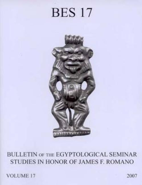 Bulletin of the Egyptological Seminar of New York, Volume 17 (2008): Studies in Memory of James F. Romano by Allen, James P.