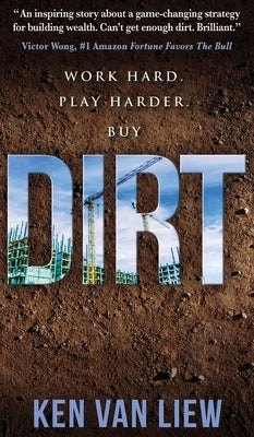 Dirt: Work Hard, Play Harder by Van Liew, Ken