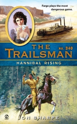 The Trailsman #340: The Trailsman #340: Hannibal Rising by Sharpe, Jon