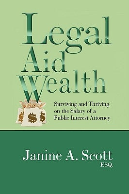 Legal Aid Wealth by Scott, Janine A. Esq