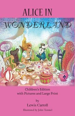 Alice in Wonderland: Children's Edition with Pictures and Large Print by Carroll, Lewis