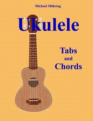 Ukulele: Tabs and Chords by Mohring, Michael