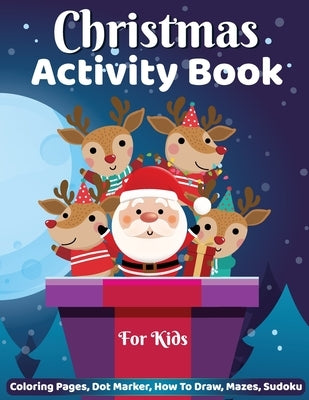 Christmas Activity Book for Kids: Dot Marker, Coloring Pages, How to Draw, Mazes Activity Book for Kids by Bidden, Laura
