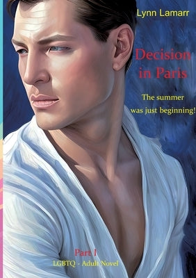 Decision in Paris: The summer was just beginning! by Lamarr, Lynn