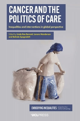 Cancer and the Politics of Care: Inequalities and Interventions in Global Perspective by Bennett, Linda Rae