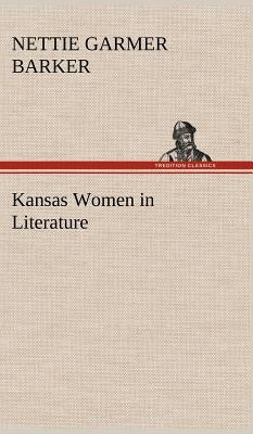 Kansas Women in Literature by Barker, Nettie Garmer