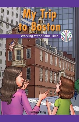 My Trip to Boston: Working at the Same Time by King, Emiliya