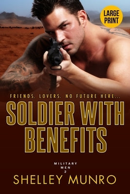 Soldier With Benefits: A Steamy Military Romance (Large Print) by Munro, Shelley