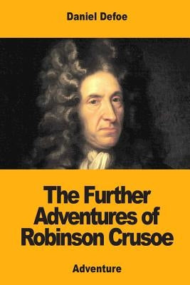 The Further Adventures of Robinson Crusoe by Defoe, Daniel
