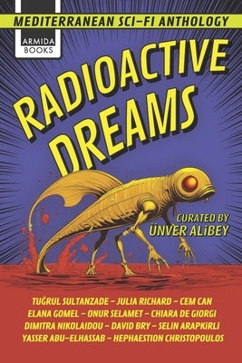 Radioactive Dreams: Mediterranean Sci-Fi Anthology by de Giorgi, Chiara