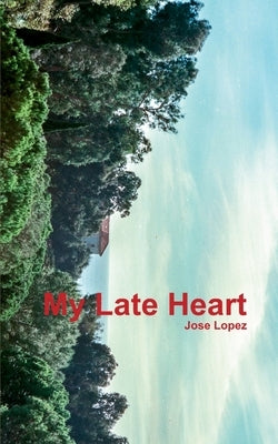My Late Heart by Lopez, Jose