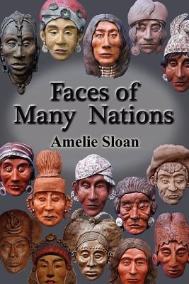 Faces of Many Nations by Sloan, Amelie