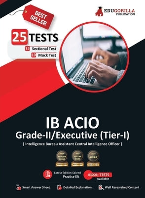 IB ACIO Grade II/Executive Exam 2023 (English Edition) - 10 Mock Tests and 15 Sectional Tests (1300 Solved Objective Questions with Free Access to Onl by Edugorilla Prep Experts