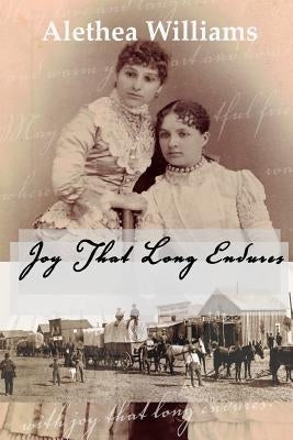 Joy That Long Endures by Williams, Alethea