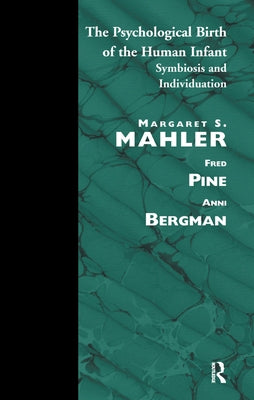 The Psychological Birth of the Human Infant: Symbiosis and Individuation by S. Mahler, Margaret