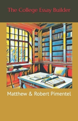 The College Essay Builder by Pimentel, Robert E.
