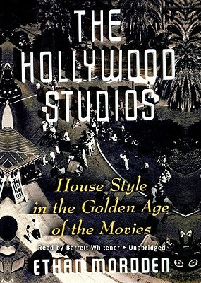 The Hollywood Studios: House Style in the Golden Age of the Movies by Mordden, Ethan