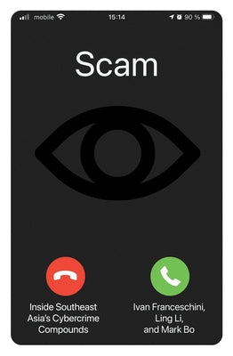 Scam: Inside Southeast Asia's Cybercrime Compounds by Franceschini, Ivan