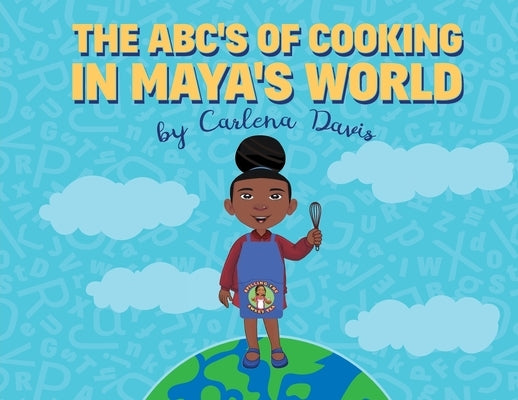 The ABC's of Cooking in Maya's World by Davis, Carlena