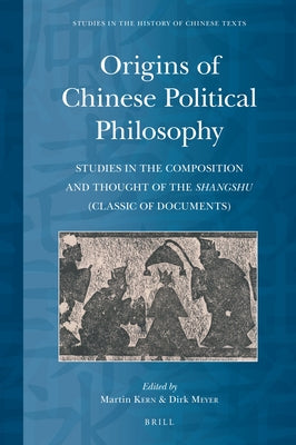 Origins of Chinese Political Philosophy: Studies in the Composition and Thought of the Shangshu (Classic of Documents) by Kern