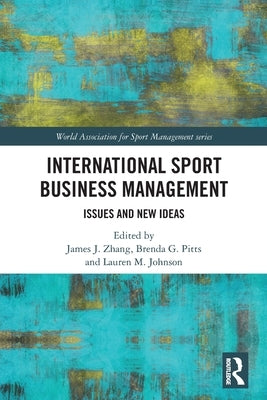 International Sport Business Management: Issues and New Ideas by Zhang, James J.