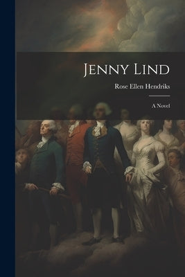 Jenny Lind by Hendriks, Rose Ellen
