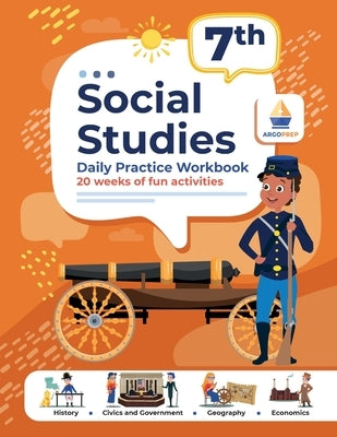 7th Grade Social Studies: Daily Practice Workbook 20 Weeks of Fun Activities History Government Geography Economics + Video Explanations for Eac by Argoprep