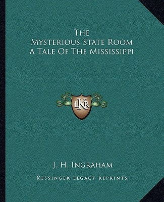 The Mysterious State Room A Tale Of The Mississippi by Ingraham, J. H.