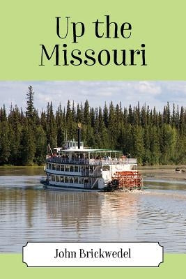 Up the Missouri by Brickwedel, John
