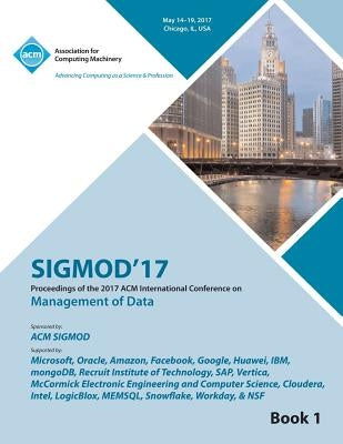 SIGMOD 17 International Conference on Management of Data Vol 1 by Sigmod 17 Conference Committee