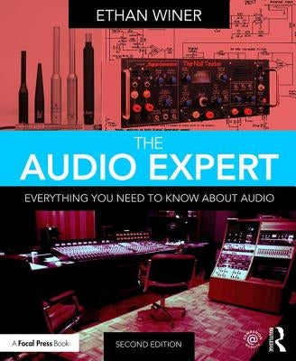 The Audio Expert: Everything You Need to Know about Audio by Winer, Ethan