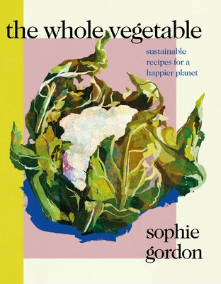 The Whole Vegetable by Gordon, Sophie