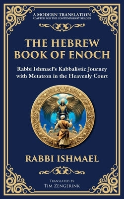 The Hebrew Book of Enoch (Enoch III): Mystical Visions and Divine Secrets by Ishmael (Jewish Mysticism), Rabbi