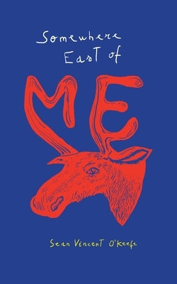 Somewhere East of Me by O'Keefe, Sean Vincent