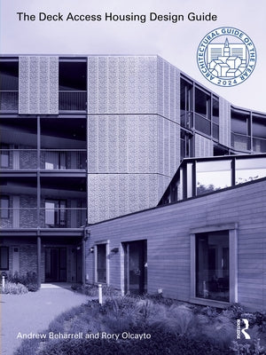 The Deck Access Housing Design Guide: A Return to Streets in the Sky by Beharrell, Andrew