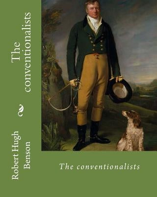The conventionalists. By: Robert Hugh Benson: (World's classic's) by Benson, Robert Hugh