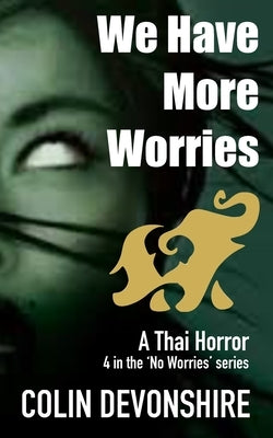 We Have More Worries: Thai Thriller by Devonshire, Colin