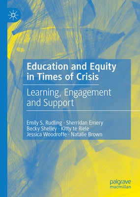 Education and Equity in Times of Crisis: Learning, Engagement and Support by Rudling, Emily S.