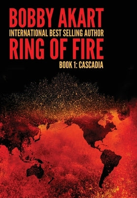 Ring of Fire Cascadia: A disaster thriller by Akart, Bobby
