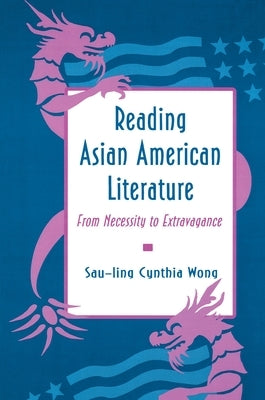 Reading Asian American Literature: From Necessity to Extravagance by Wong, Sau-Ling Cynthia