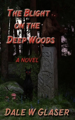 The Blight on the Deep Woods by Glaser, Dale W.