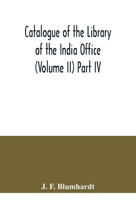 Catalogue of the Library of the India Office (Volume II) Part IV.; Bengali, Oriya, and Assamese Books by F. Blumhardt, J.